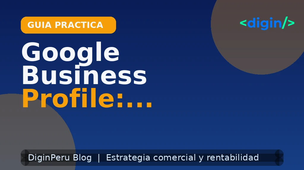 Google Business Profile: optimización avanzada en Perú